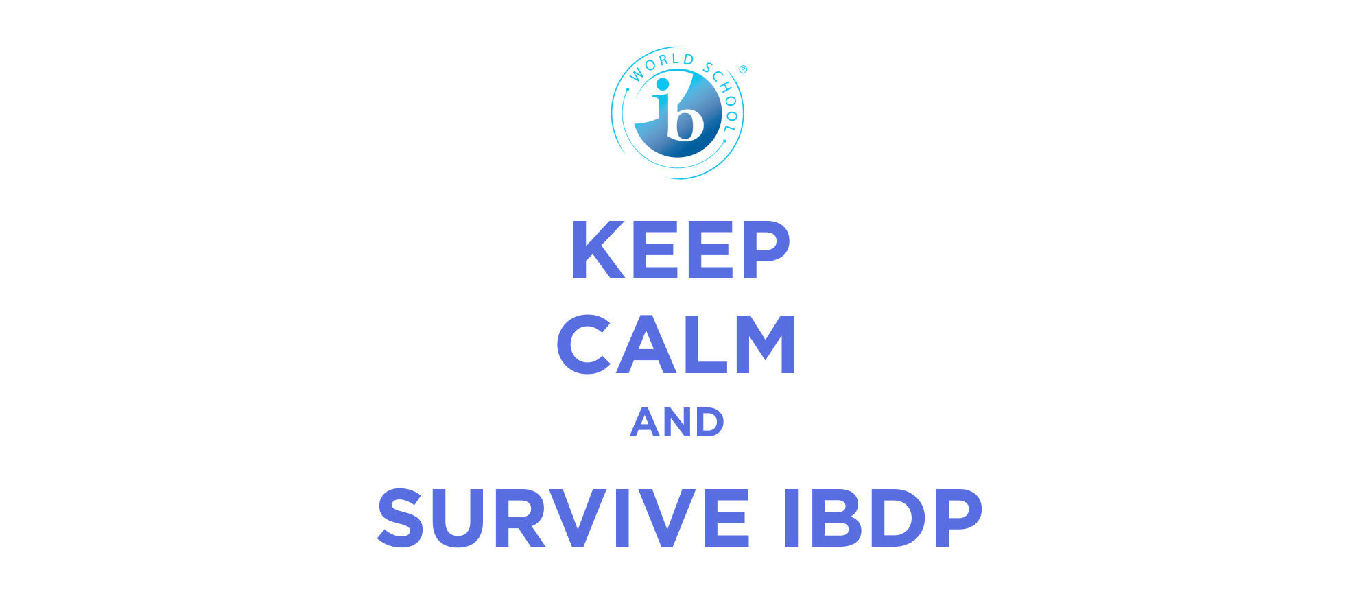 Keep calm and carry on with ibdp exams.